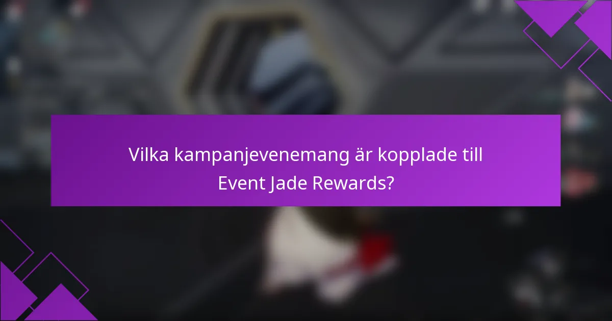 Vilka kampanjevenemang är kopplade till Event Jade Rewards?