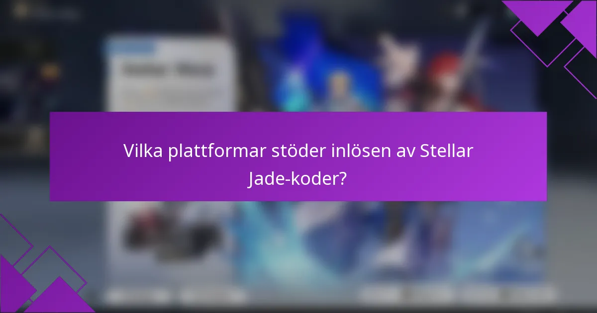 Vilka plattformar stöder inlösen av Stellar Jade-koder?