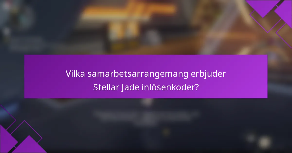 Vilka samarbetsarrangemang erbjuder Stellar Jade inlösenkoder?