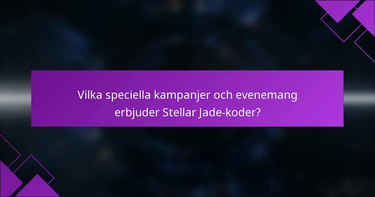 Vilka speciella kampanjer och evenemang erbjuder Stellar Jade-koder?