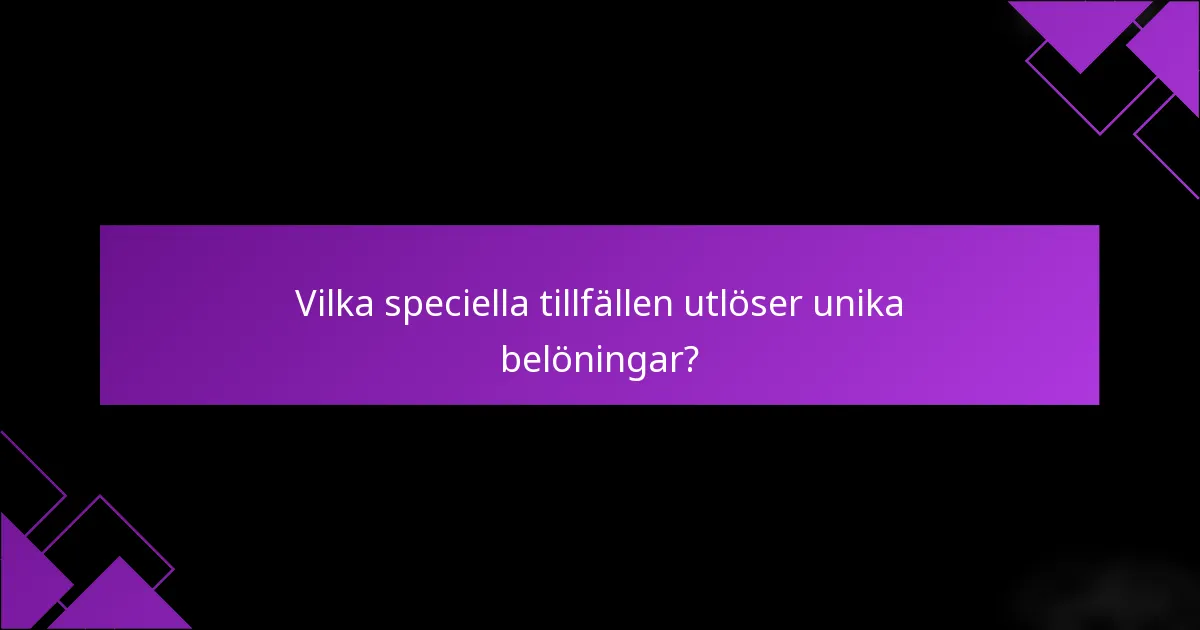 Vilka speciella tillfällen utlöser unika belöningar?