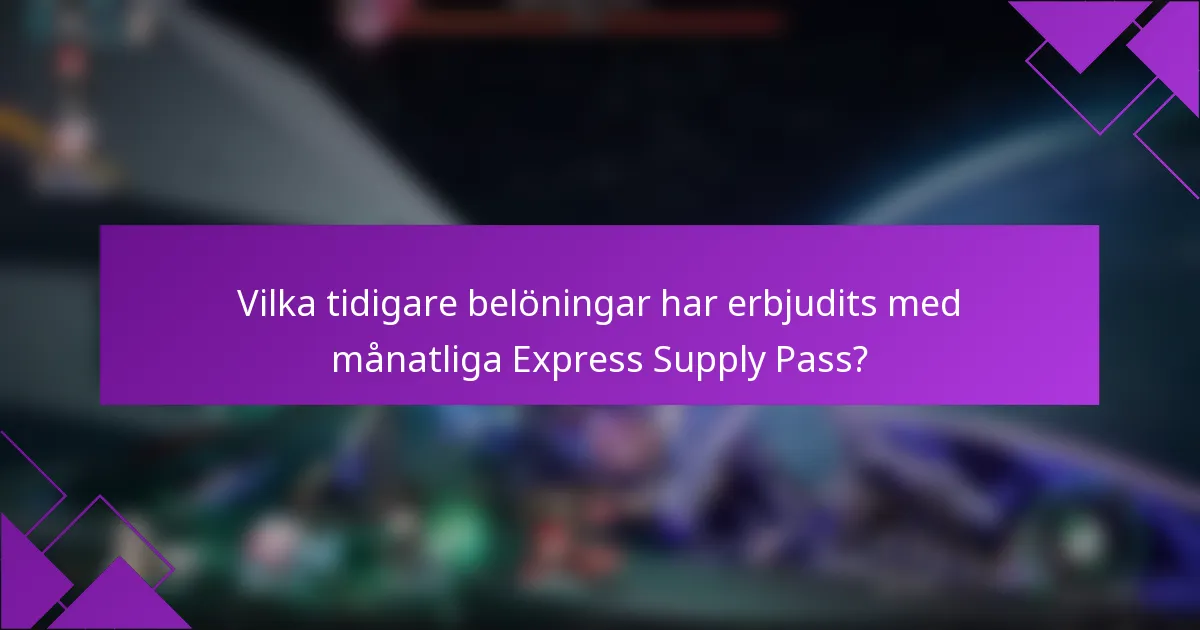 Vilka tidigare belöningar har erbjudits med månatliga Express Supply Pass?
