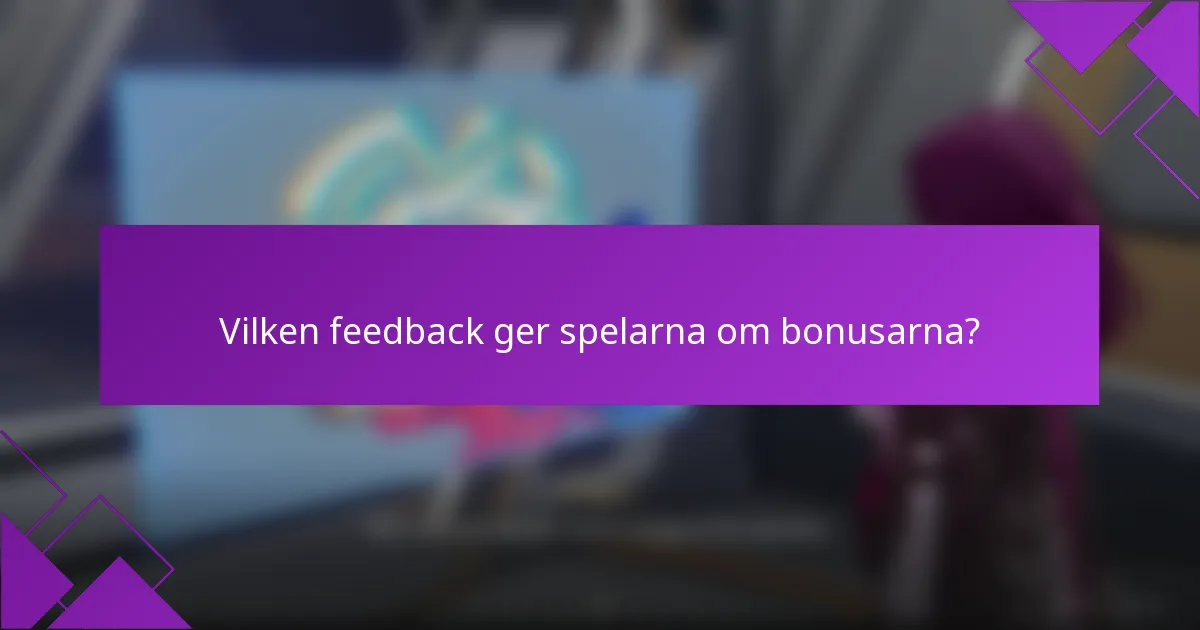 Vilken feedback ger spelarna om bonusarna?